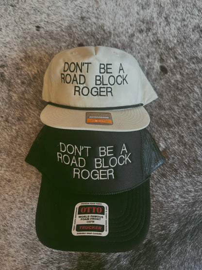 DON’T BE A ROAD BLOCK ROGER